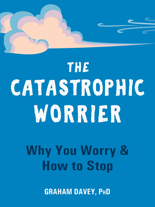 Title details for The Catastrophic Worrier by Graham Davey - Available